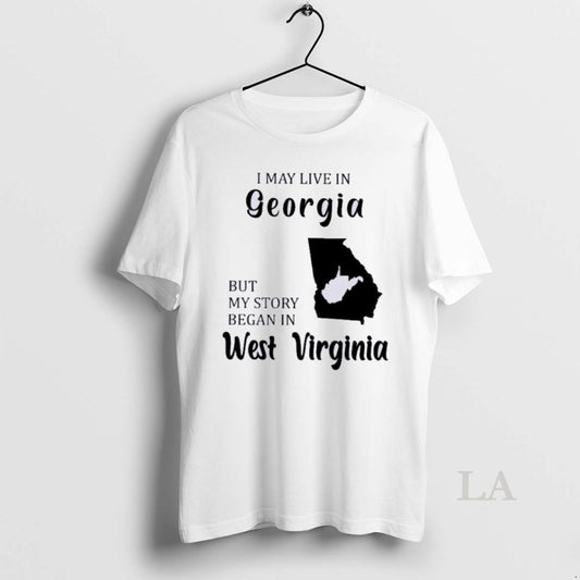 Original I May Live In Georgia But My Story Began In West Virginia