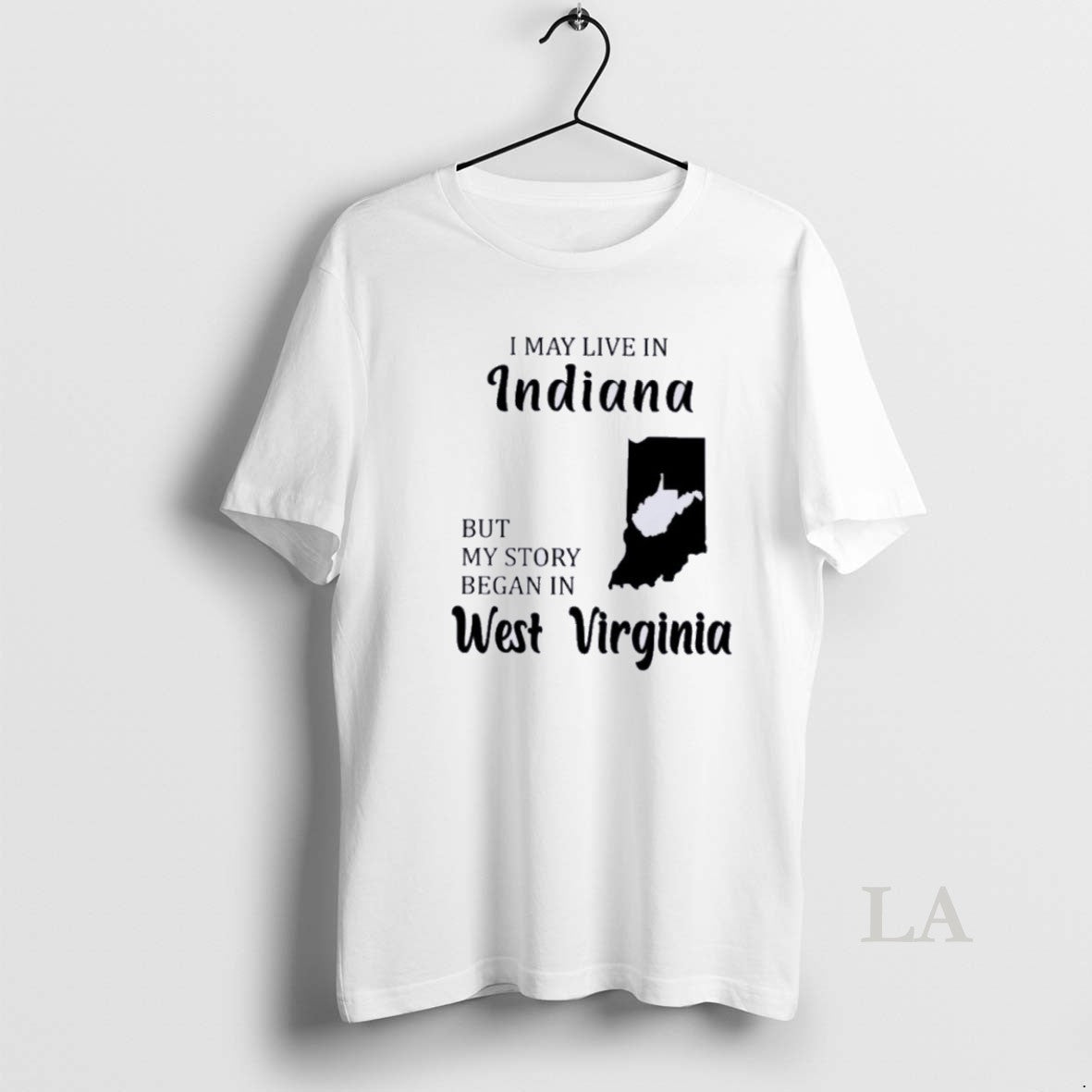 Original I May Live In Indiana But My Story Began In West Virginia