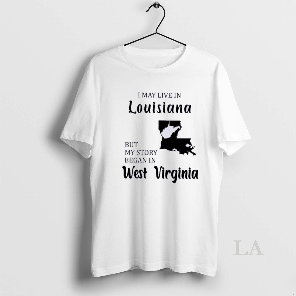 Original I May Live In Louisiana But My Story Began In West Virginia