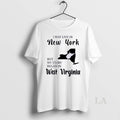 Original I May Live In New York But My Story Began In West Virginia