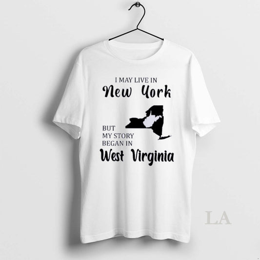 Original I May Live In New York But My Story Began In West Virginia