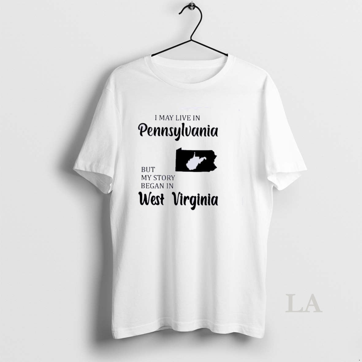 Original I May Live In Pennsylvania But My Story Began In West Virginia