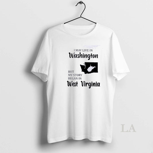 Original I May Live In Washington But My Story Began In West Virginia