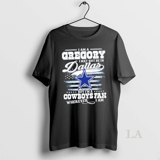 Original I Am A Gregory I May Not Be In Dallas But Im A Cowboys