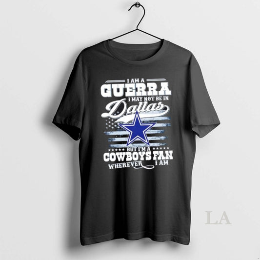 Original I Am A Guerra I May Not Be In Dallas But Im A Cowboys