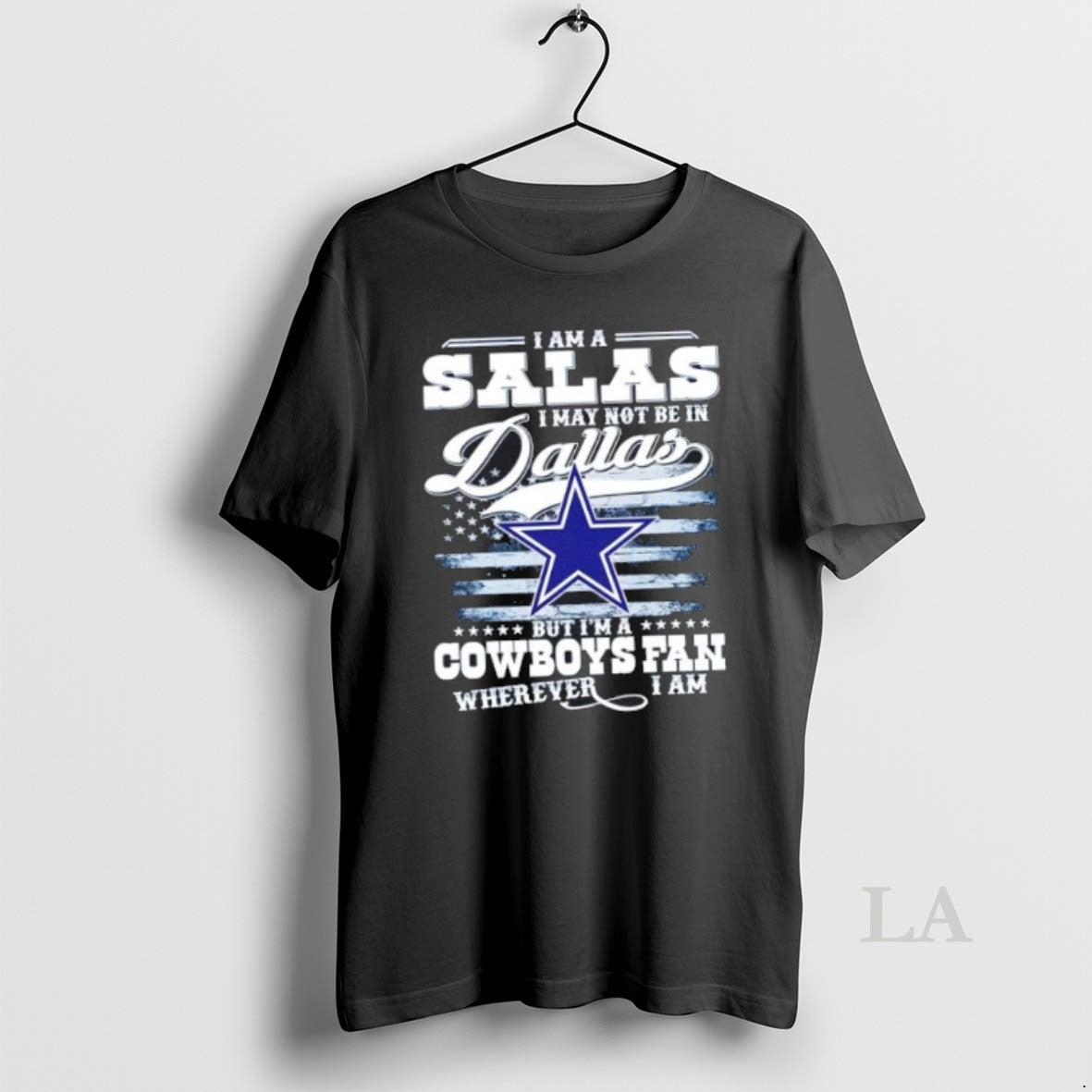Original I Am A Salas I May Not Be In Dallas But Im A Cowboys