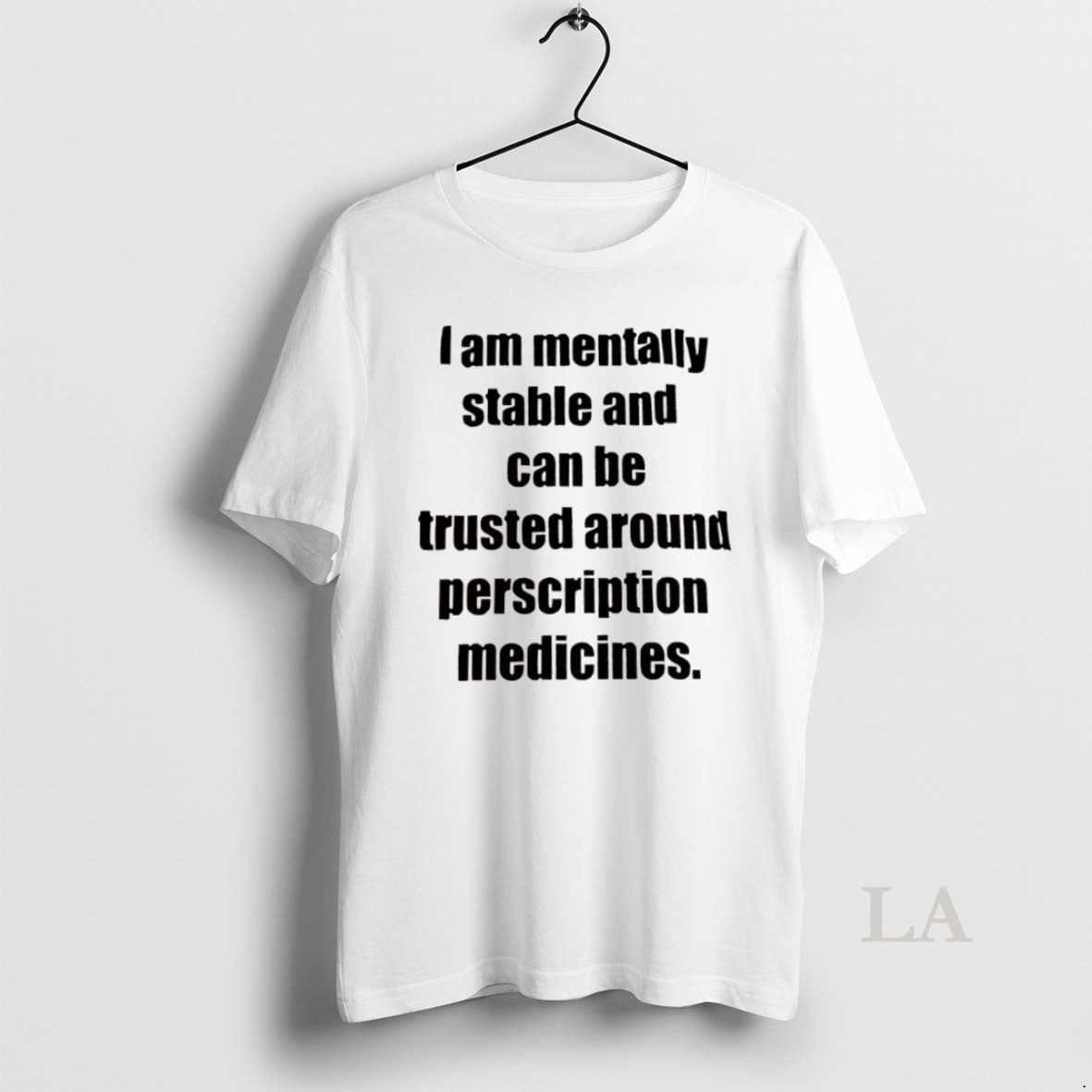 Original I Am Mentally Stable And Can Be Trusted Around Perscription Medicines