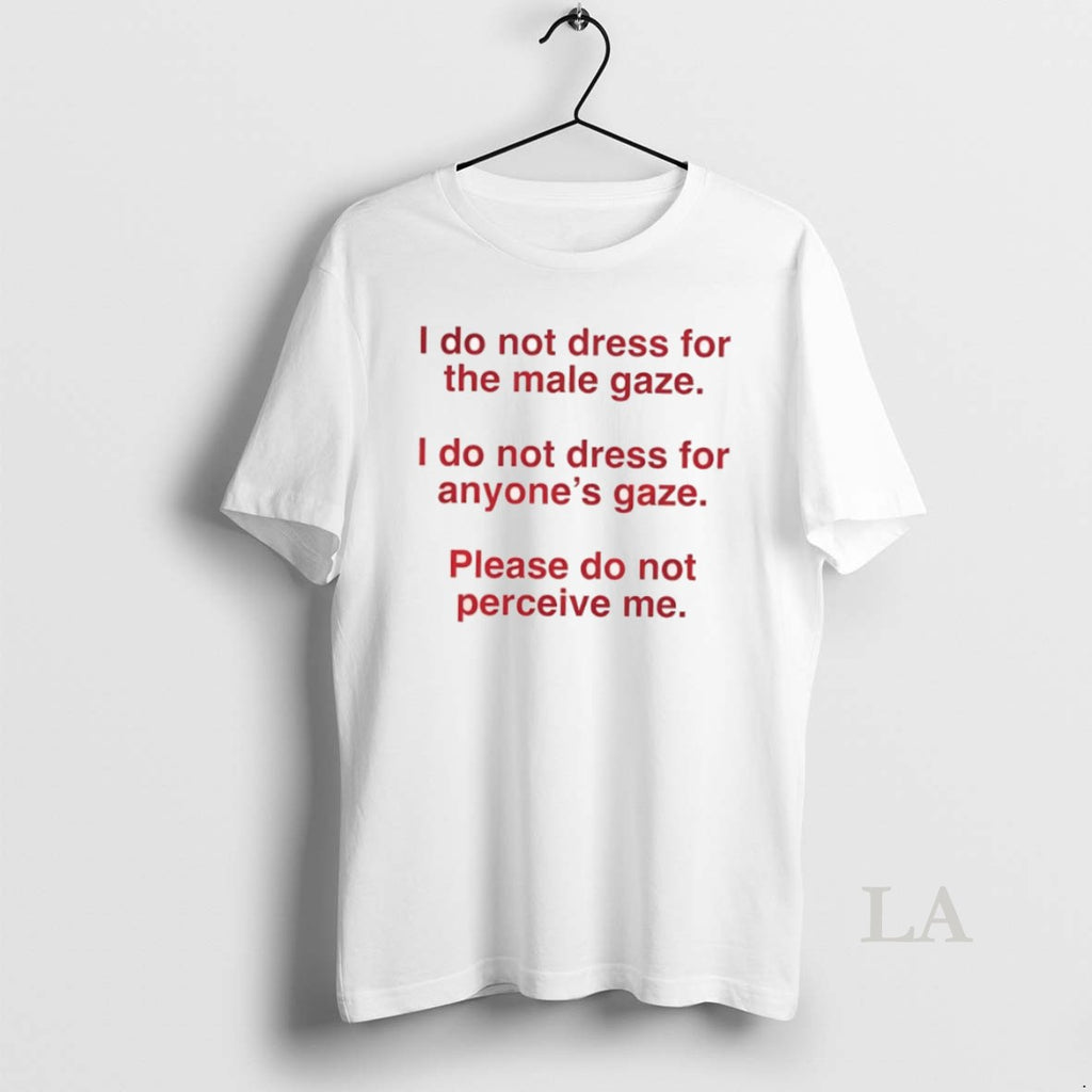 Original I Do Not Dress For The Male Gaze I Do Not Dress For Anyones