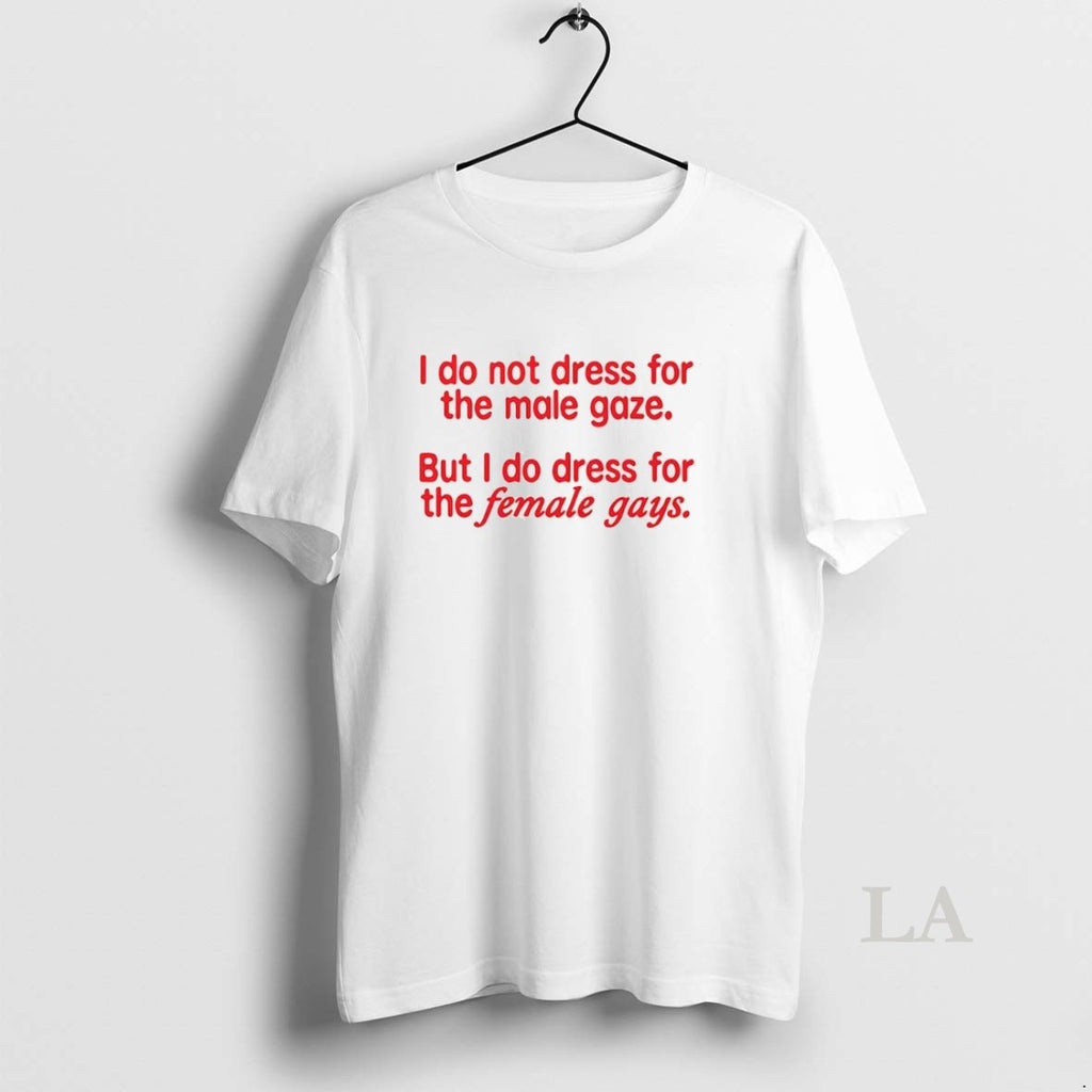 Original I Do Not Dress For The Male Gaze