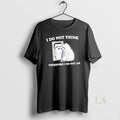 Original I Do Not Think Therefore I Do Not A Raccoon