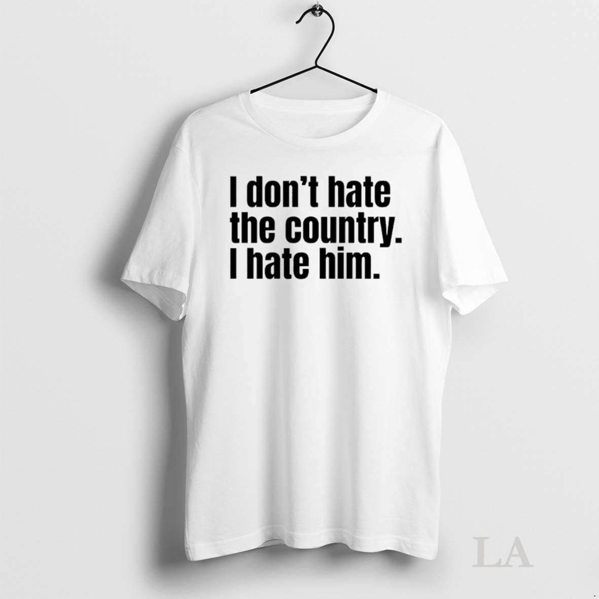 Original I Dont Hate The Country I Hate Him Tee Sweater