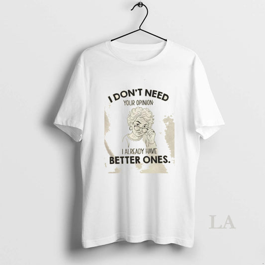 Original I Dont Need Your Opinion I Already Have Better Ones