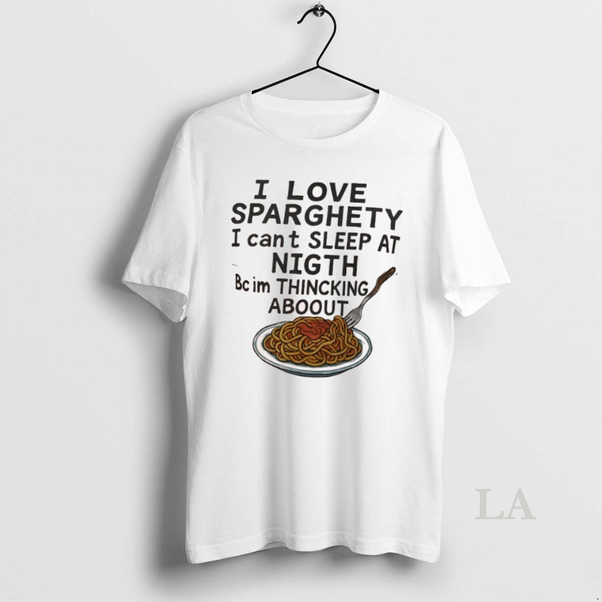 Original I Love Sparghety I Cant Sleep At Nigth Bc Im Thincking Aboout