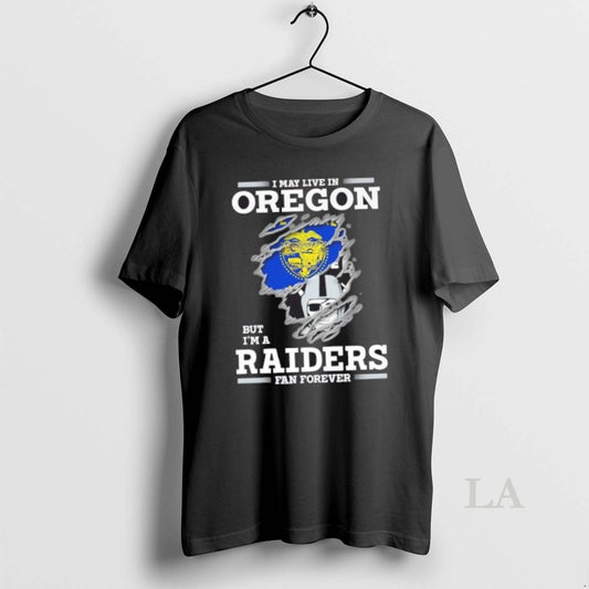 Original I May Live In Oregon But Im A Raiders Fan Forever