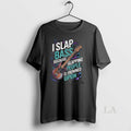 Original I Slap Bass Because Slapping People Is Frowned Upon Guitar Bass