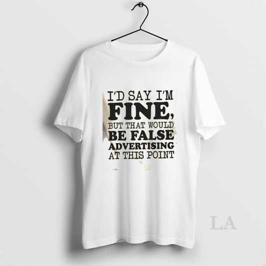Original Id Say Im Fine But That Would Be False Advertising At This Point