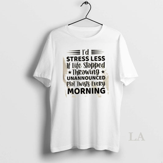 Original Id Stress Less If Life Stopped Throwing Unannounced Plot Twists Every Morning