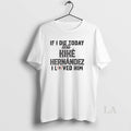 Original If I Die Today Tell Kike Hernandez I Loved Him
