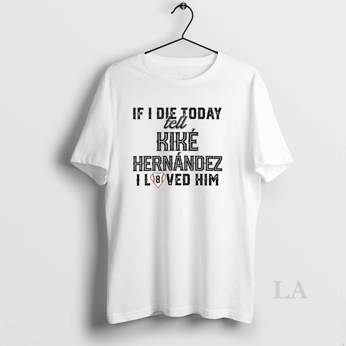 Original If I Die Today Tell Kike Hernandez I Loved Him