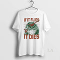 Original If It Flies It Dies Tacky 2025