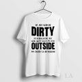 Original If My Kid Is Dirty Its Because My Kid Actually Plays Outside So Mind