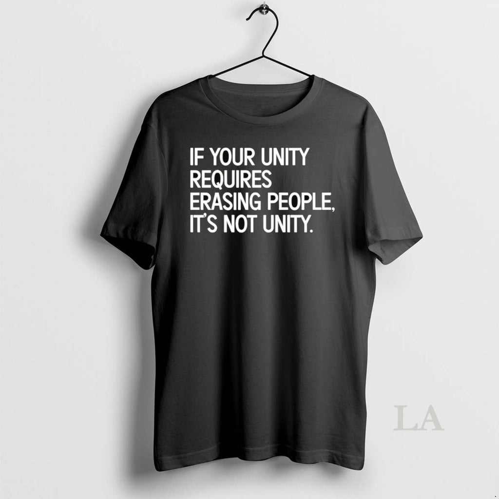 Original If Your Unity Requires Erasing People Its Not Unity