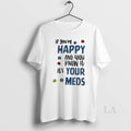 Original If Youre Happy And You Know It Its Your Meds