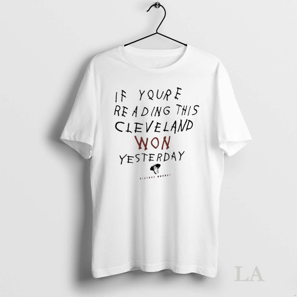 Original If Youre Reading This Cleveland Won Yesterday Victory Monday Tee Sweater