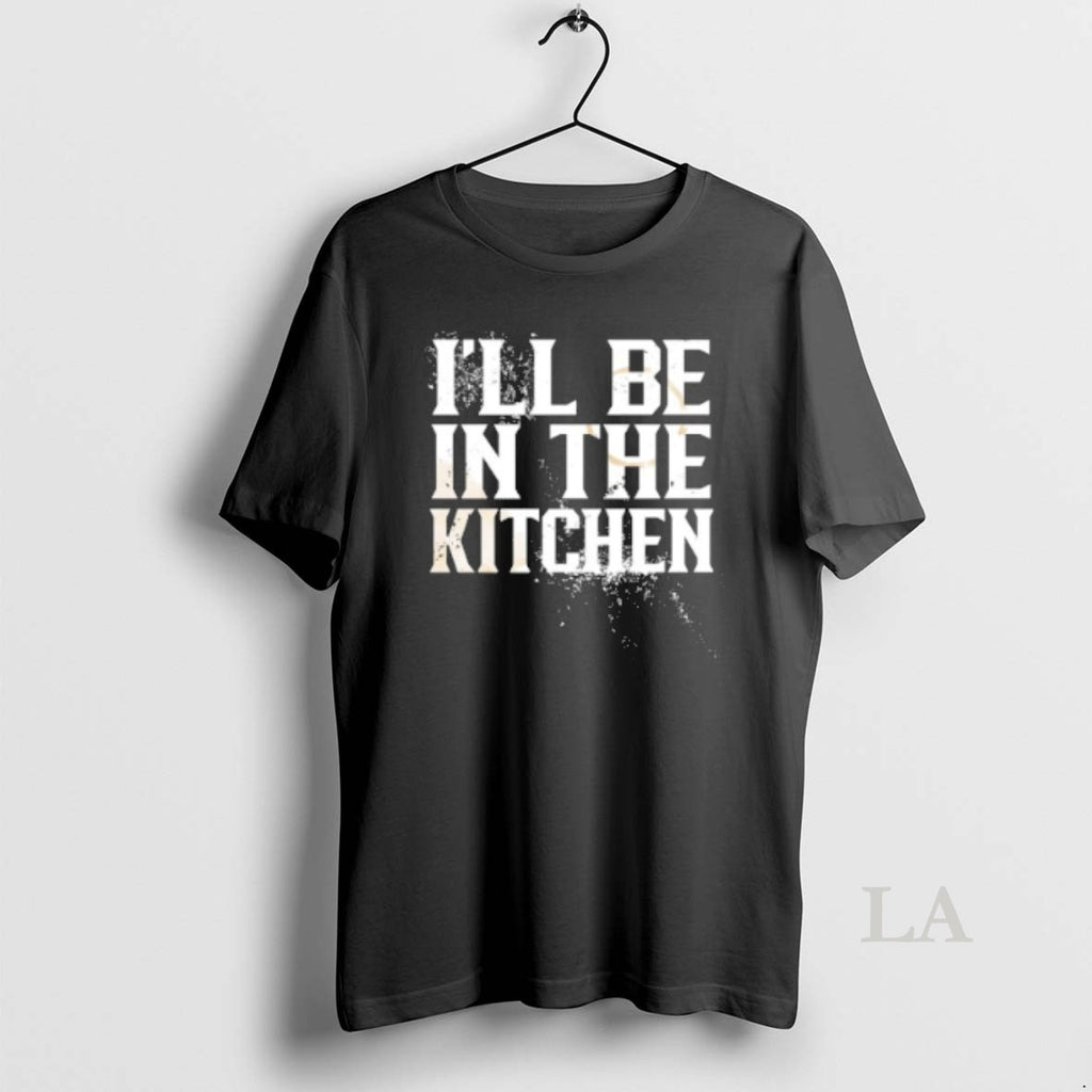 Original Ill Be In The Kitchen