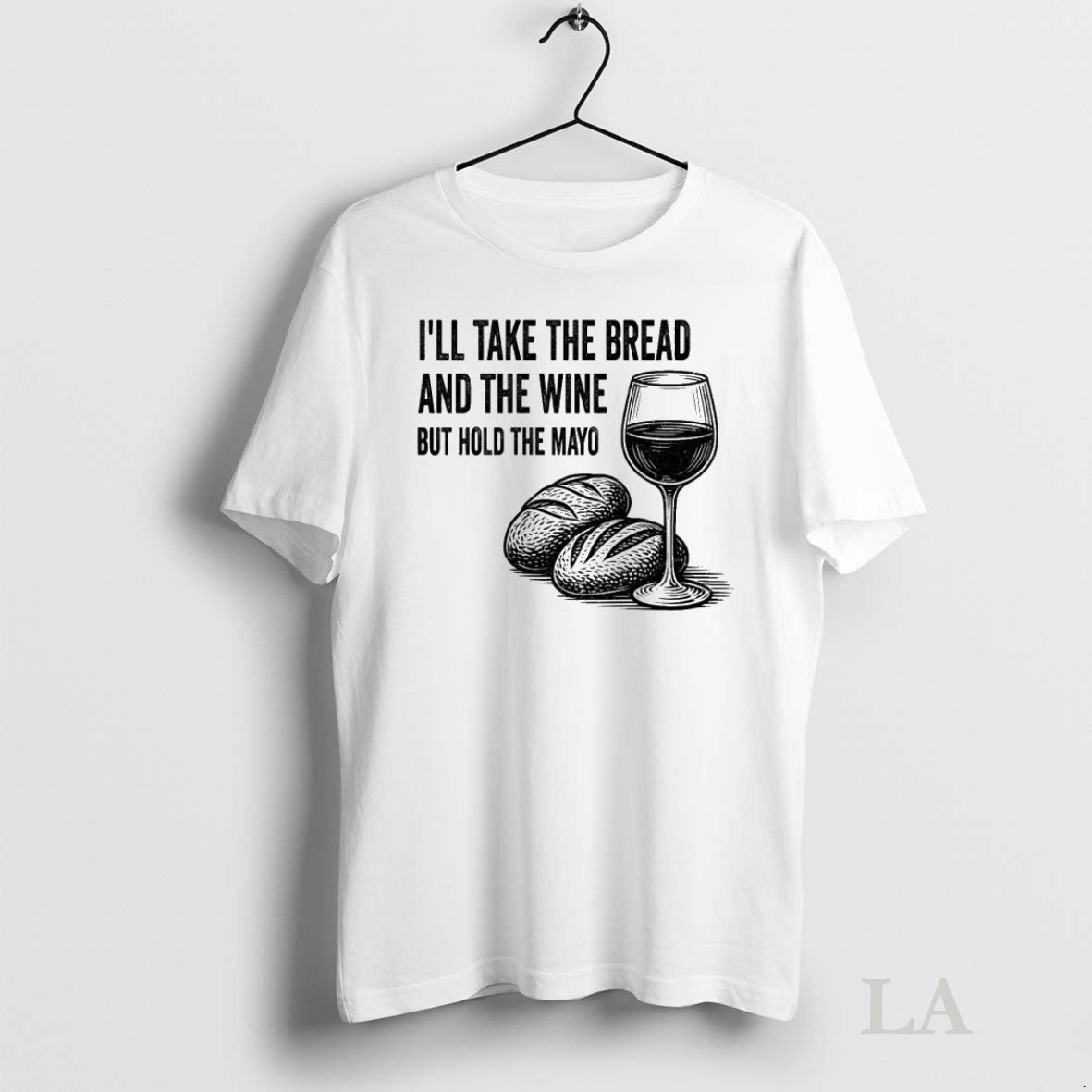 Original Ill Take The Bread And The Wine But Hold The Mayo