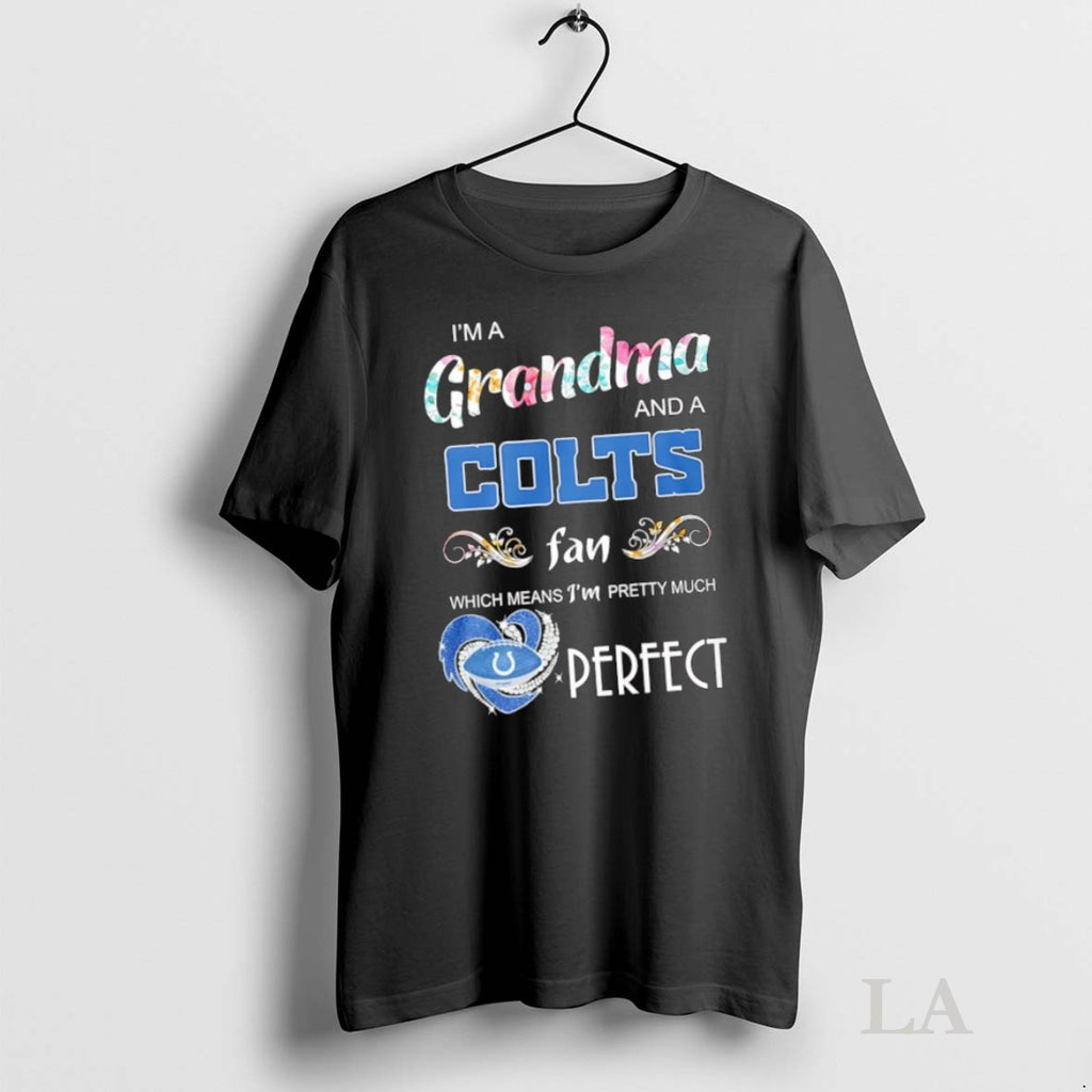 Original Im A Grandma And A Indianapolis Colts Fan Which Means Im Pretty Much Perfect
