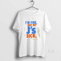 Original Im Fine But My Js Sick