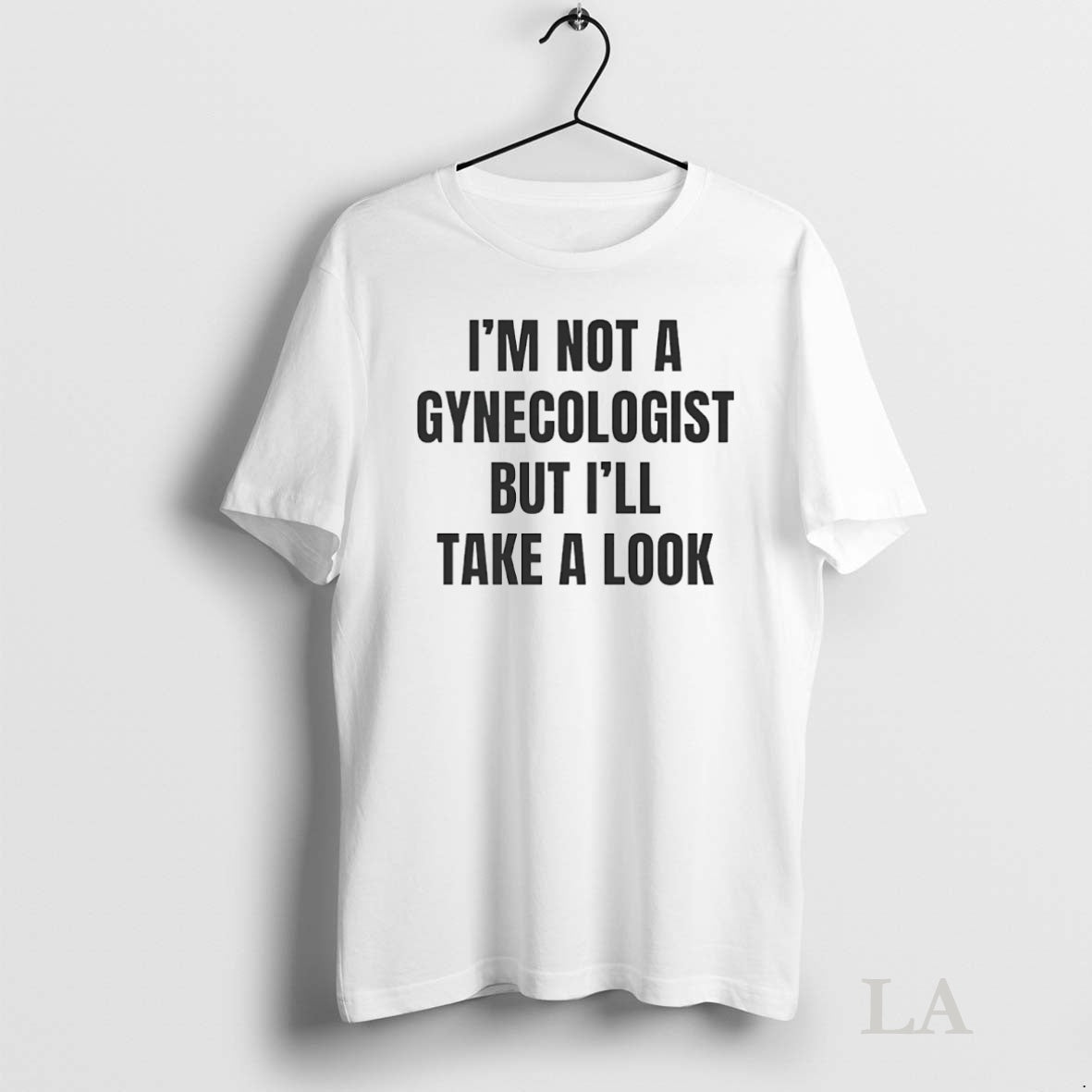 Original Im Not A Gynecologist Ill Look Circle