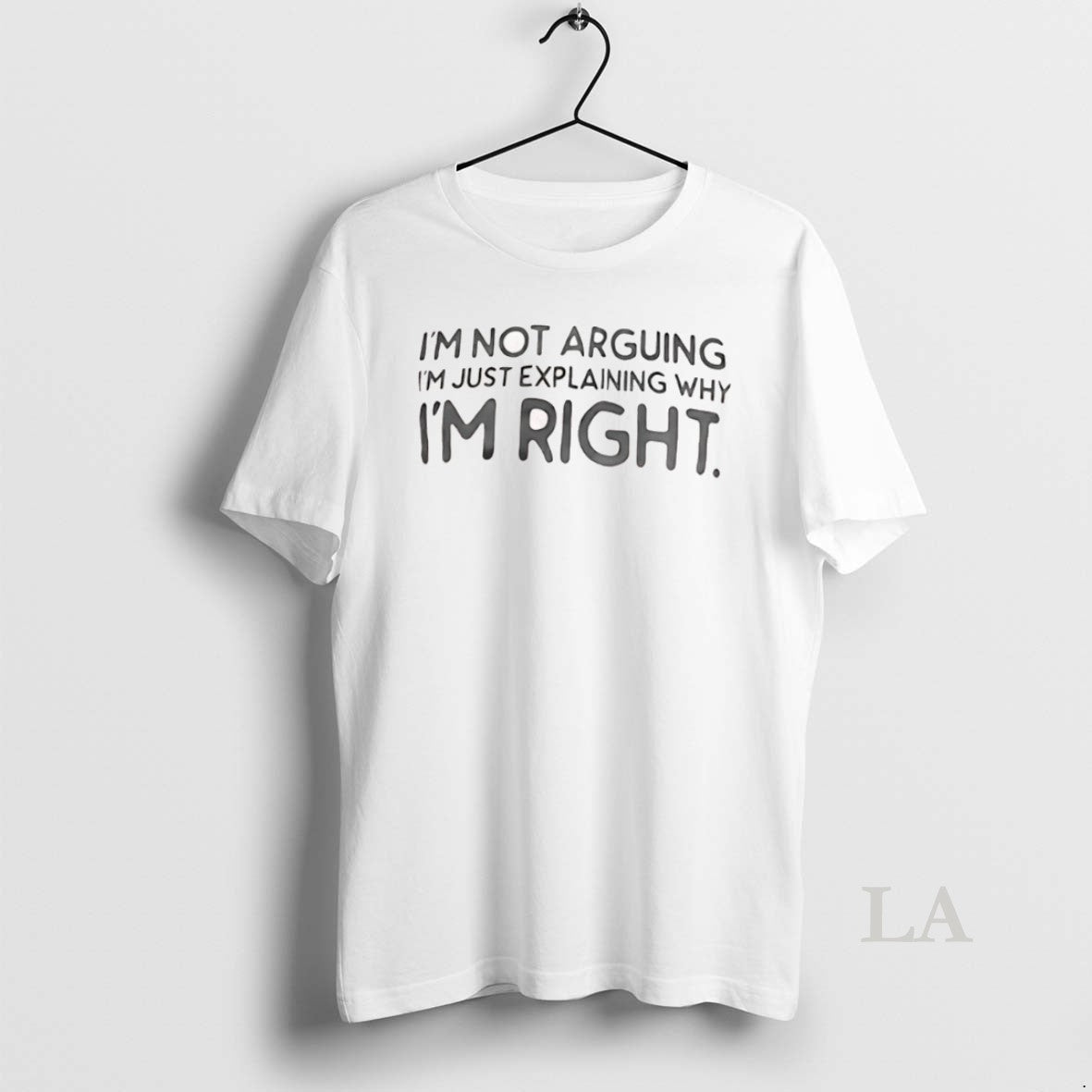 Original Im Not Arguing Im Just Explaining Why Im Right