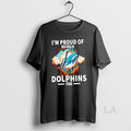 Original Im Proud Of Being A Miami Dolphins Fan