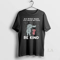 Original In A World Where You Can Be Anything Be Kind Elephant And Piggie
