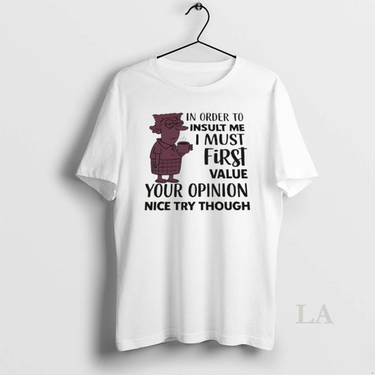 Original In Order To Insult Me I Must First Value Your Opinion Nice Try Though