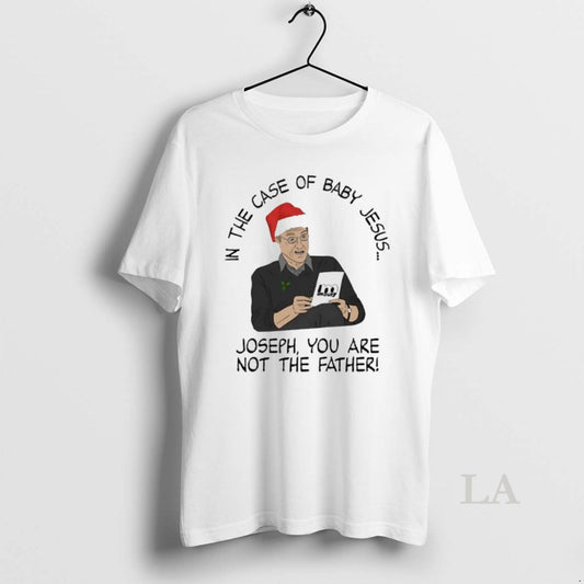 Original In The Case Of Baby Jesus Joseph You Are Not The Father
