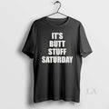 Original Its Butt Stuff Saturday 2025