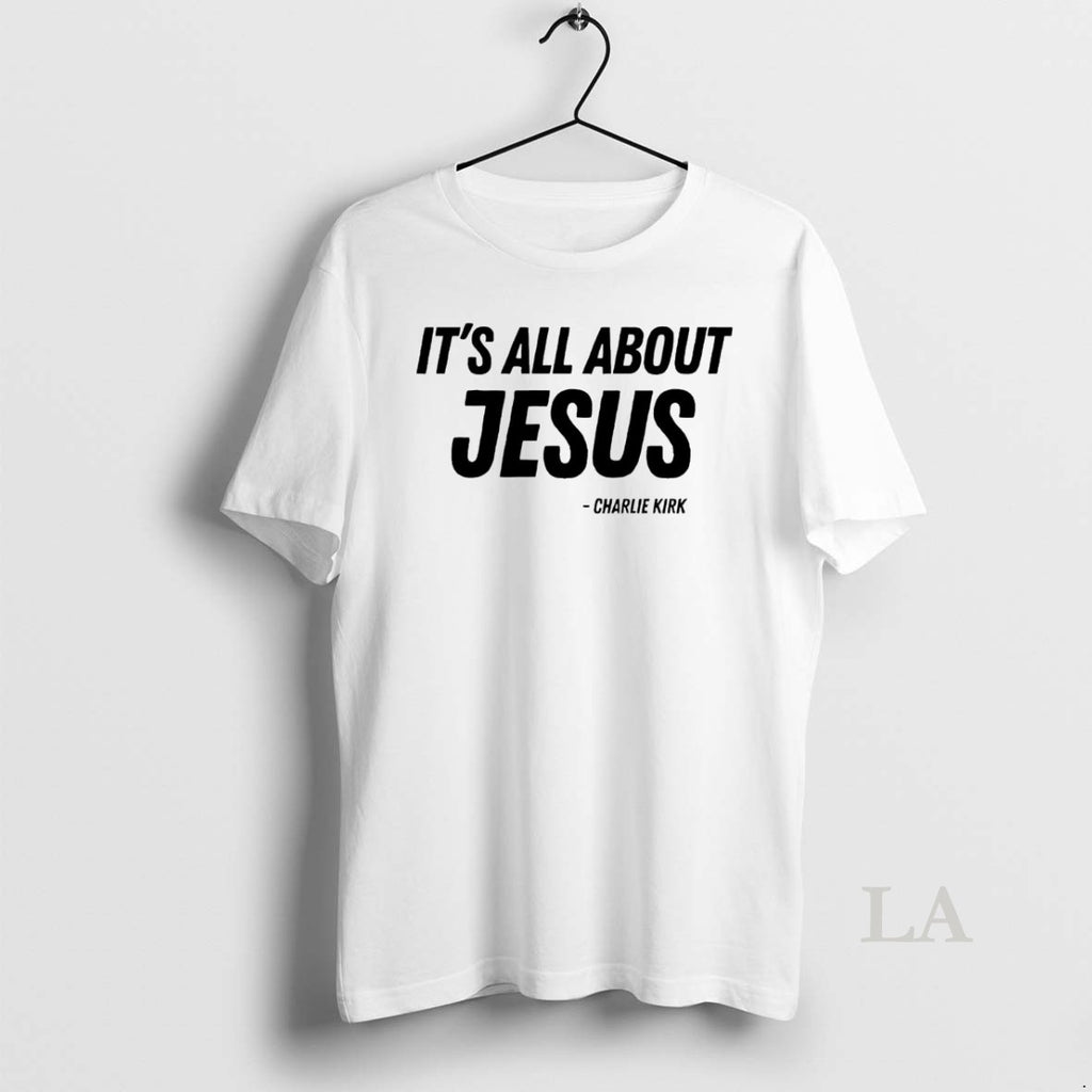 Original Its All About Jesus Charlie Kirk White