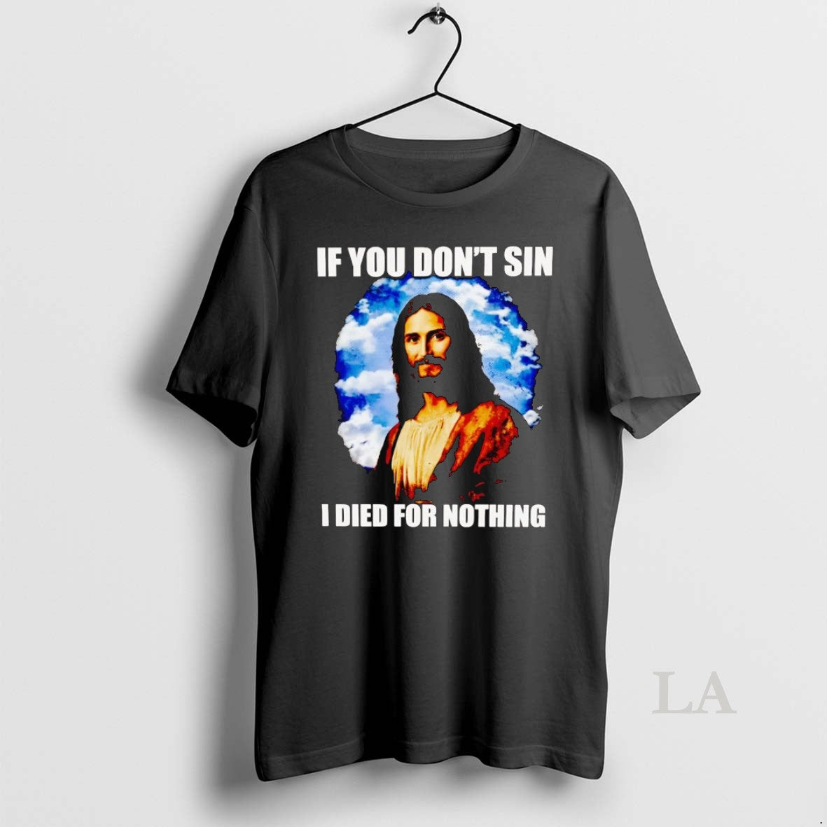 Original Jesus If You Dont Sin I Died For Nothing
