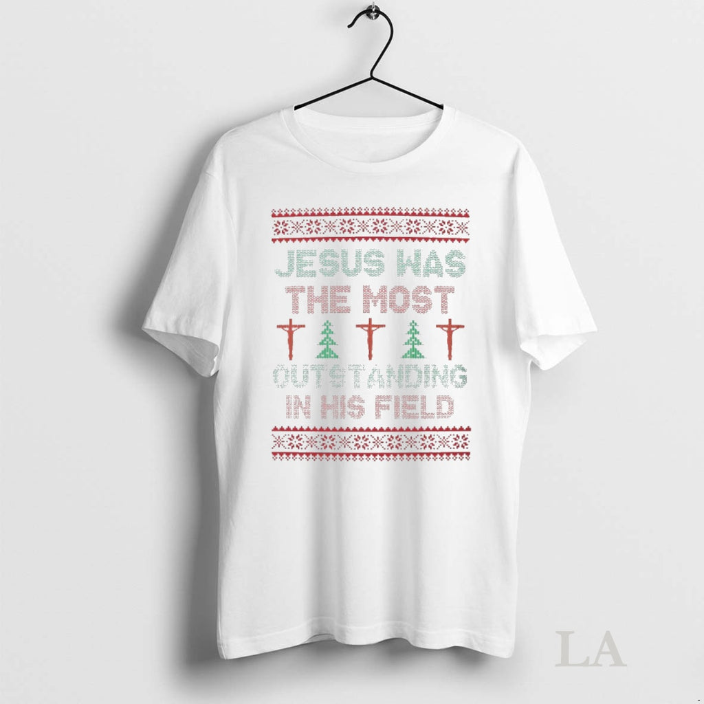 Original Jesus Was The Most Outstanding In His Field Christmas Ugly Tee Sweater