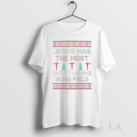 Original Jesus Was The Most Outstanding In His Field Christmas Ugly Tee Sweater