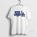 Original La Dodgers Never A Doubt 2025 World Series Champions