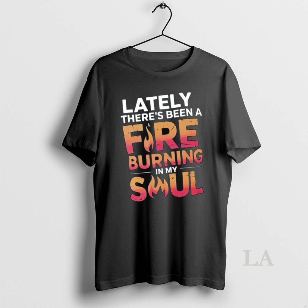 Original Lately Theres Been A Fire Burning In My Soul