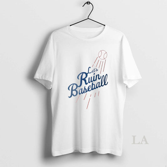 Original Lets Ruin Baseball Los Angeles Dodgers Mlb Baseball 2025