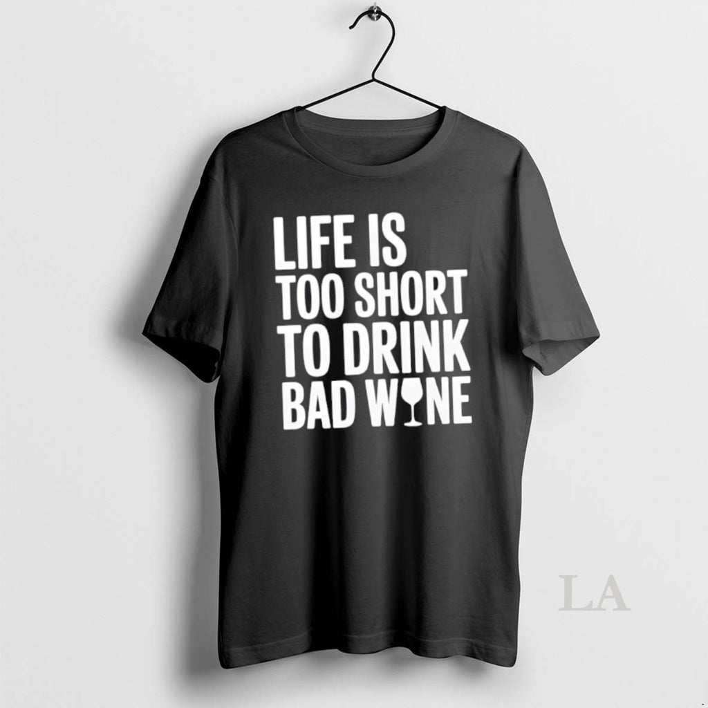 Original Life Is Too Short To Drink Bad Wine Warning