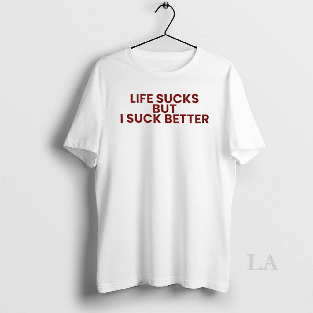 Original Life Sucks But I Suck Better Text