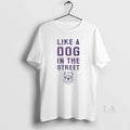 Original Like A Dog In The Street