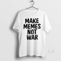 Original Make Memes Not War